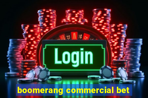 boomerang commercial bet